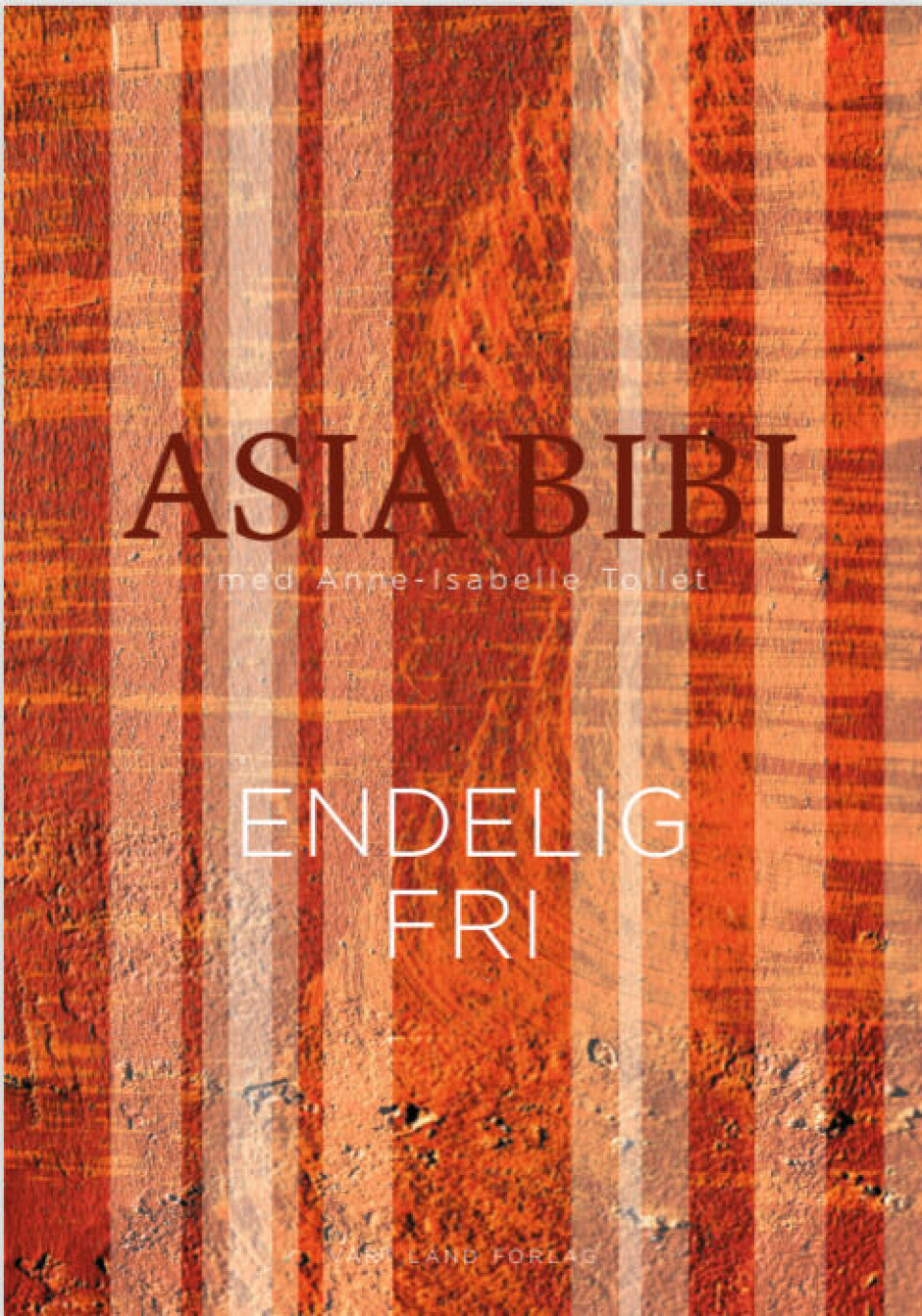 Boken Endelig fri er gitt ut på Vårt Land forlag. Cover på boken til Asia Bibi, Endelig Fri, Vårt Land Forlag